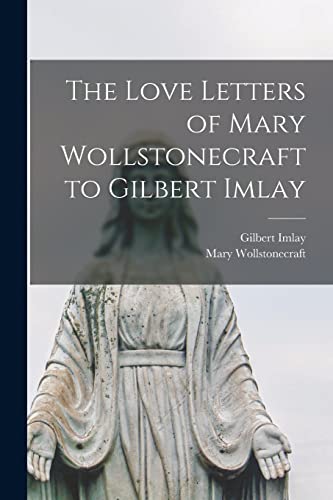 The Love Letters of Mary Wollstonecraft to Gilbert Imlay
