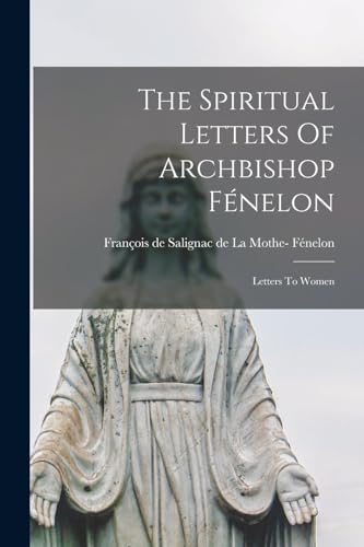The Spiritual Letters Of Archbishop Fénelon
