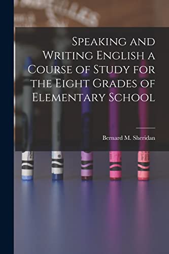 Speaking and Writing English a Course of Study for the Eight Grades of Elementary School