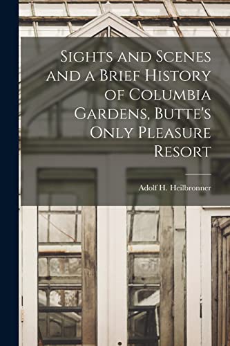 Sights and Scenes and a Brief History of Columbia Gardens, Butte's Only Pleasure Resort