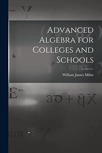 Advanced Algebra for Colleges and Schools