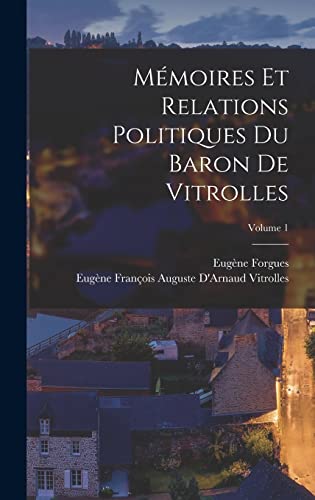 Mémoires Et Relations Politiques Du Baron De Vitrolles; Volume 1