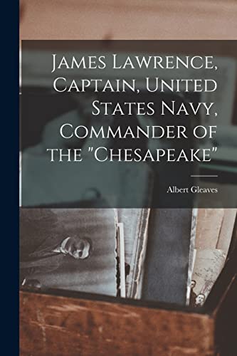James Lawrence, Captain, United States Navy, Commander of the 'Chesapeake'