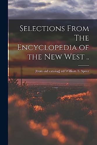 Selections From The Encyclopedia of the new West ..