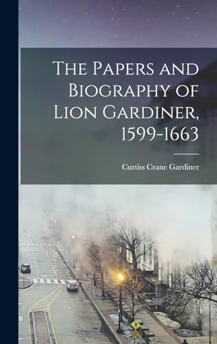 The Papers and Biography of Lion Gardiner, 1599-1663