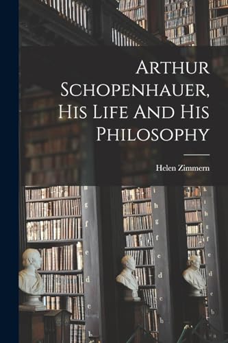 Arthur Schopenhauer, His Life And His Philosophy