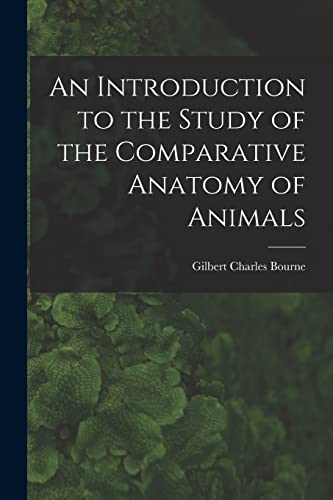 An Introduction to the Study of the Comparative Anatomy of Animals