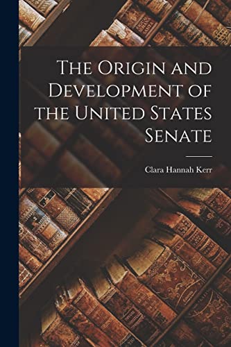 The Origin and Development of the United States Senate
