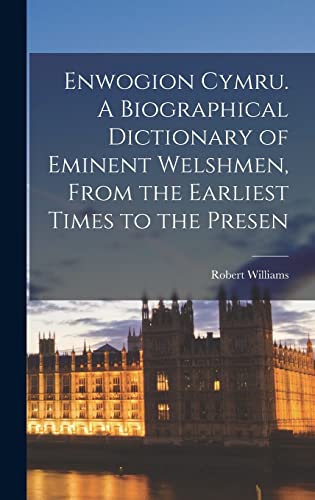 Enwogion Cymru. A Biographical Dictionary of Eminent Welshmen, From the Earliest Times to the Presen