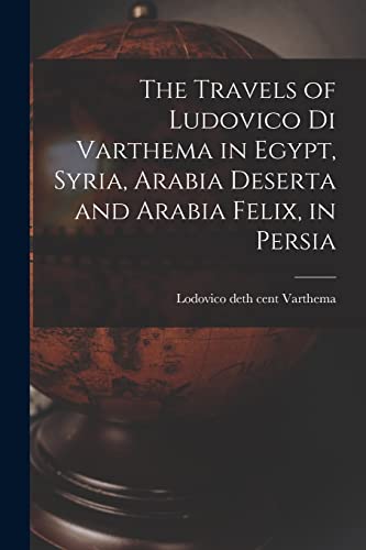 The Travels of Ludovico di Varthema in Egypt, Syria, Arabia Deserta and Arabia Felix, in Persia