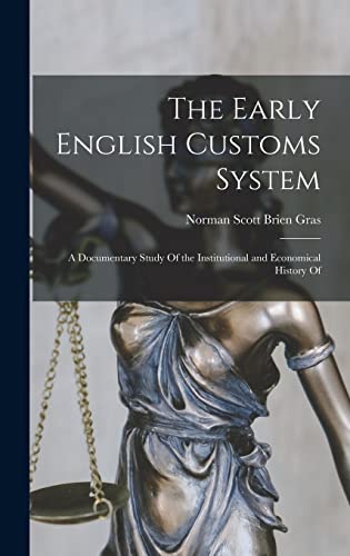 The Early English Customs System; a Documentary Study Of the Institutional and Economical History Of