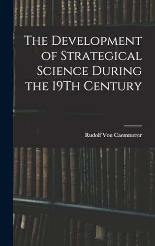 The Development of Strategical Science During the 19Th Century