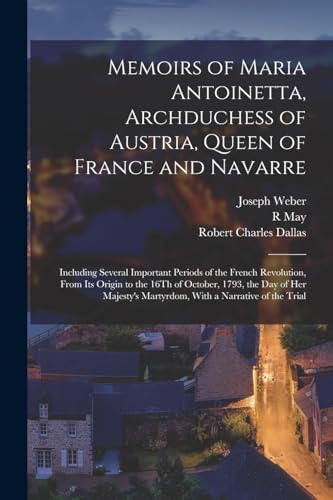 Memoirs of Maria Antoinetta, Archduchess of Austria, Queen of France and Navarre