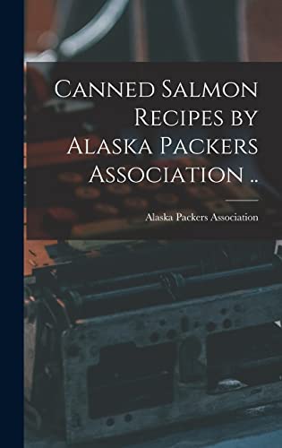 Canned Salmon Recipes by Alaska Packers Association ..