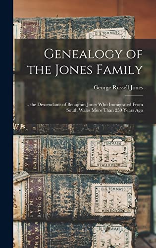 Genealogy of the Jones Family; ... the Descendants of Benajmin Jones who Immigrated From South Wales More Than 250 Years Ago