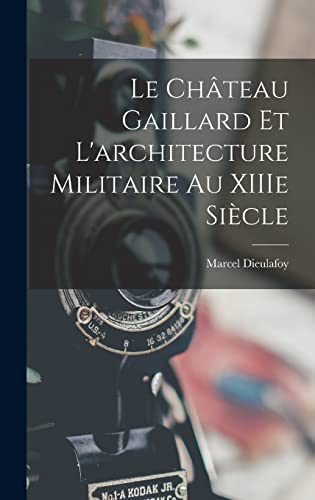 Le Château Gaillard et l'architecture militaire au XIIIe siècle