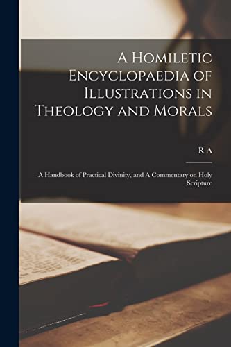 A Homiletic Encyclopaedia of Illustrations in Theology and Morals