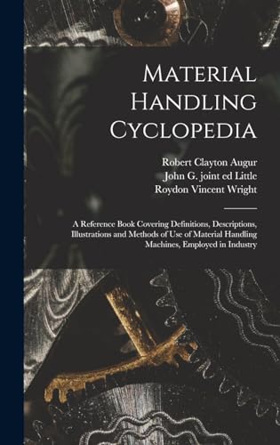 Material Handling Cyclopedia; a Reference Book Covering Definitions, Descriptions, Illustrations and Methods of use of Material Handling Machines, Employed in Industry