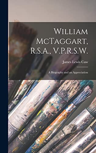 William McTaggart, R.S.A., V.P.R.S.W.; a Biography and an Appreciation