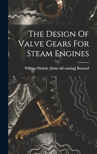 The Design Of Valve Gears For Steam Engines