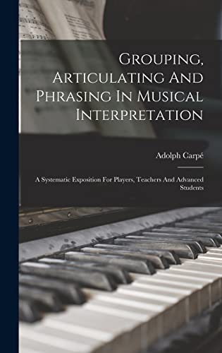 Grouping, Articulating And Phrasing In Musical Interpretation