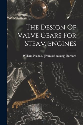 The Design Of Valve Gears For Steam Engines