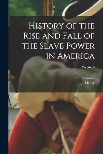History of the Rise and Fall of the Slave Power in America; Volume 3