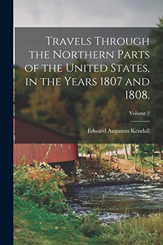 Travels Through the Northern Parts of the United States, in the Years 1807 and 1808.; Volume 2