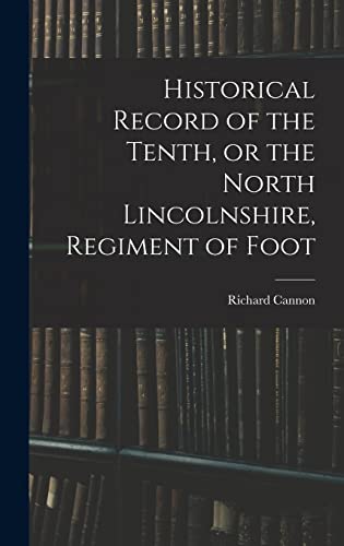 Historical Record of the Tenth, or the North Lincolnshire, Regiment of Foot