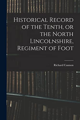 Historical Record of the Tenth, or the North Lincolnshire, Regiment of Foot
