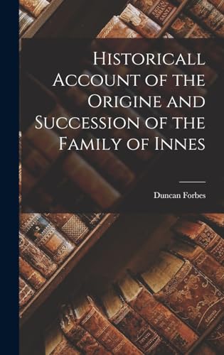 Historicall Account of the Origine and Succession of the Family of Innes