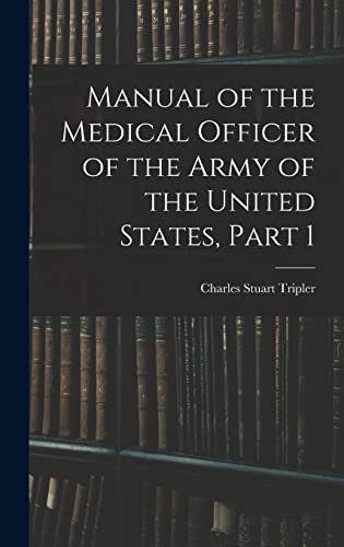 Manual of the Medical Officer of the Army of the United States, Part 1