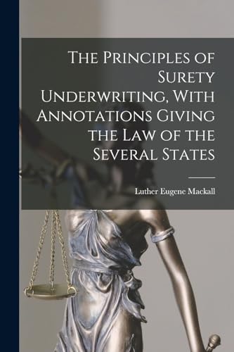 The Principles of Surety Underwriting, With Annotations Giving the Law of the Several States