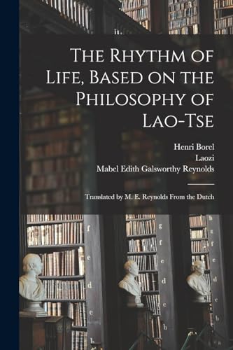 The Rhythm of Life, Based on the Philosophy of Lao-Tse; Translated by M. E. Reynolds From the Dutch