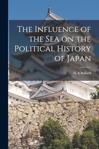 The Influence of the Sea on the Political History of Japan