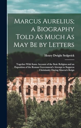 Marcus Aurelius; a Biography Told As Much As May Be by Letters