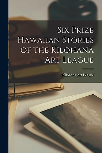 Six Prize Hawaiian Stories of the Kilohana Art League