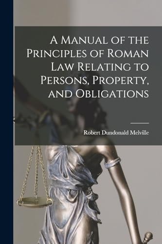 A Manual of the Principles of Roman Law Relating to Persons, Property, and Obligations