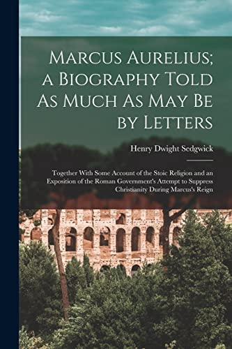 Marcus Aurelius; a Biography Told As Much As May Be by Letters