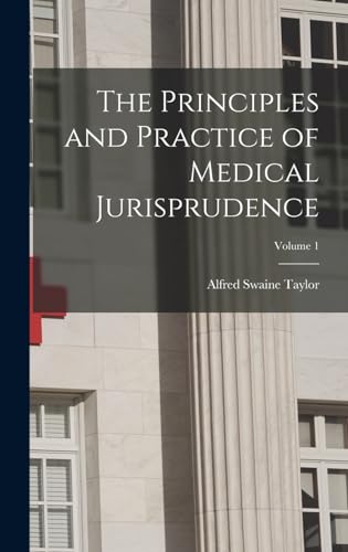 The Principles and Practice of Medical Jurisprudence; Volume 1