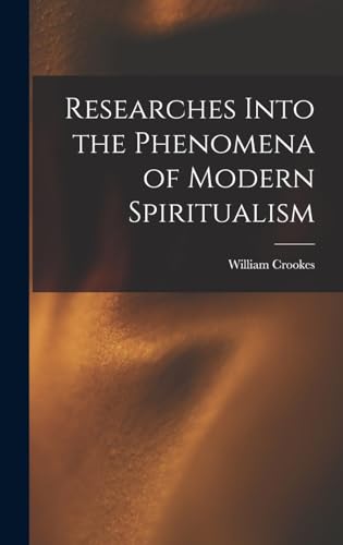 Researches Into the Phenomena of Modern Spiritualism