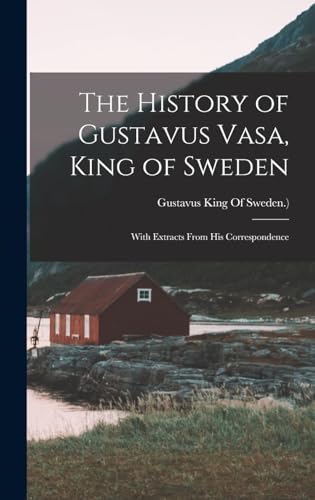 The History of Gustavus Vasa, King of Sweden
