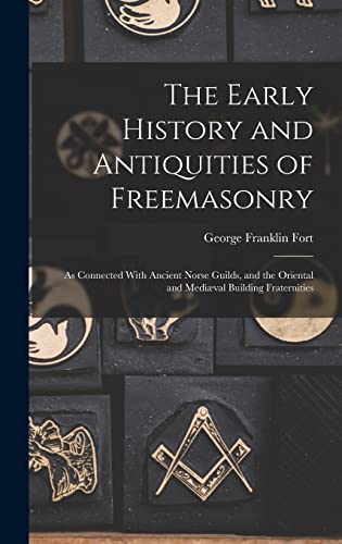 The Early History and Antiquities of Freemasonry