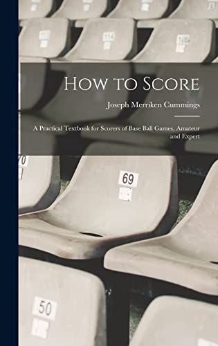 How to Score; a Practical Textbook for Scorers of Base Ball Games, Amateur and Expert