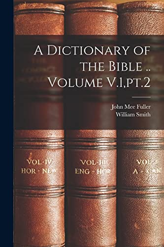 A Dictionary of the Bible .. Volume V.1,pt.2