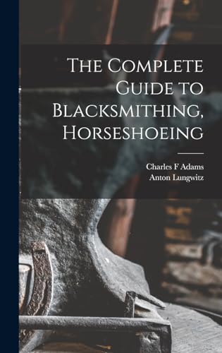 The Complete Guide to Blacksmithing, Horseshoeing