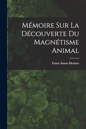 Mémoire sur la découverte du magnétisme animal