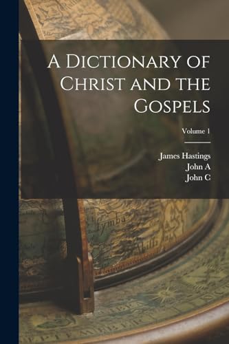 A Dictionary of Christ and the Gospels; Volume 1