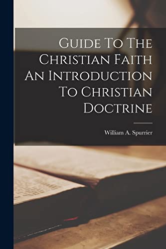 Guide To The Christian Faith An Introduction To Christian Doctrine