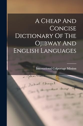 A Cheap And Concise Dictionary Of The Ojibway And English Languages